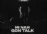 Mi Nah Gon Talk by Larruso